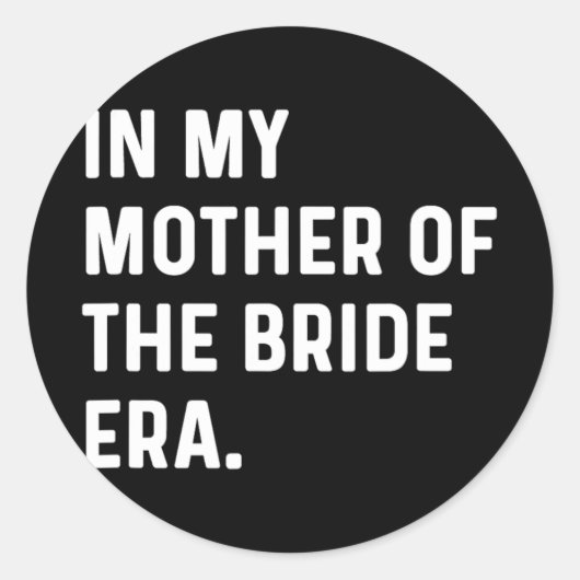 In mijn moeder van de bruid tijdperk - Wedding Bac Ronde Sticker (Voorkant)