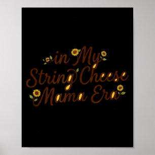 in mijn String Cheese Mama-tijdperk Funny Women Mo Poster