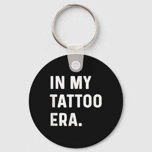 In mijn Tattoo tijdperk - Funny Eras Trend Gezegde Sleutelhanger