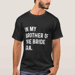 In mijn tijd als broer van de bruid - Trouw Bachel T-shirt