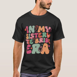 In Mijn Tijdperk Van De Zuster Van De Bruid Groovy T-shirt