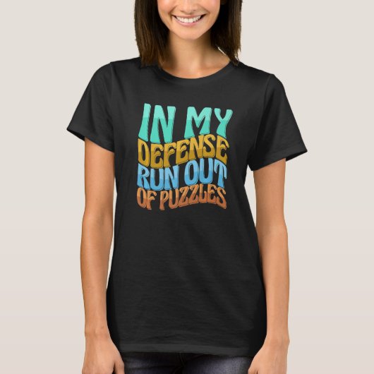 In mijn verdediging loop ik uit puzzels waar vrouw t-shirt (Voorkant)