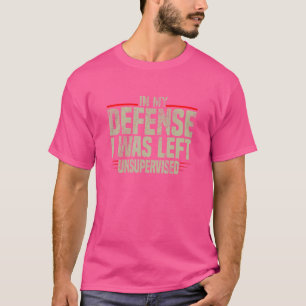 In mijn verdediging was ik onbewaakt sarcastisch 2 t-shirt