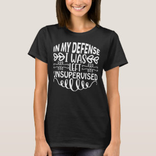In mijn verdediging was ik onbewaakte grappigheids t-shirt