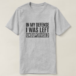 In mijn verdediging was ik ongecontroleerd gebleve t-shirt