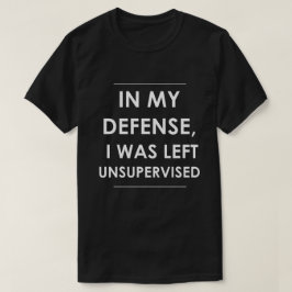 In mijn verdediging was ik ongecontroleerd t-shirt
