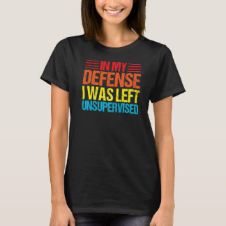 in mijn verdediging was ik zonder toezicht  geblev t-shirt