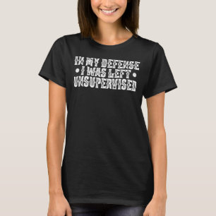 In mijn verdediging was ik zonder toezicht Humor F T-shirt