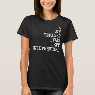 In mijn verdediging was ik zonder toezicht Humor S T-shirt