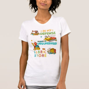 In mijn verdediging was ik zonder toezicht naaigar t-shirt