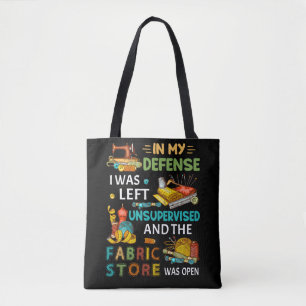 In mijn verdediging was ik zonder toezicht naaigar tote bag