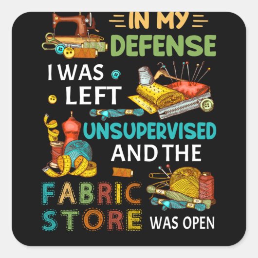 In mijn verdediging was ik zonder toezicht naaigar vierkante sticker (Voorkant)