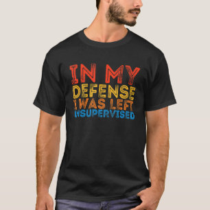 In mijn verdediging was ik zonder toezicht Sarcast T-shirt