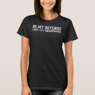 In mijn verdediging was ik zonder toezicht Sarcast T-shirt