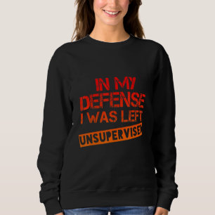 In mijn verdediging was ik zonder toezicht Shirt