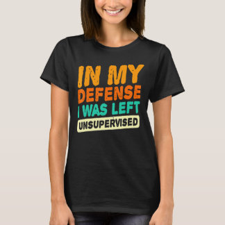 In mijn verdediging was ik zonder toezicht van vad t-shirt