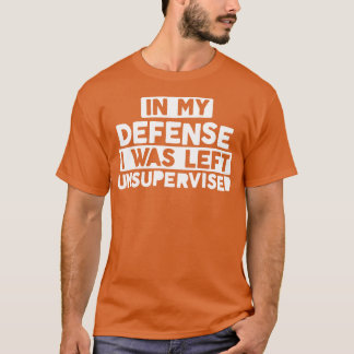 In mijn verdediging werd ik onbewaakt verlaten...  t-shirt