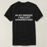In mijn verdediging werd ik ongecontroleerd gelate t-shirt<br><div class="desc">In mijn verdediging werd ik ongecontroleerd gelaten</div>