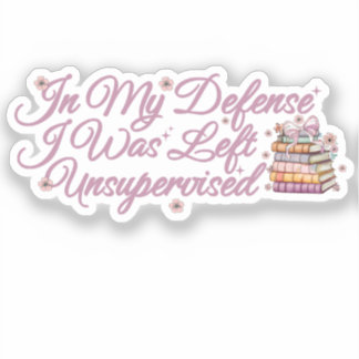 In mijn verdediging werd ik zonder toezicht achter sticker