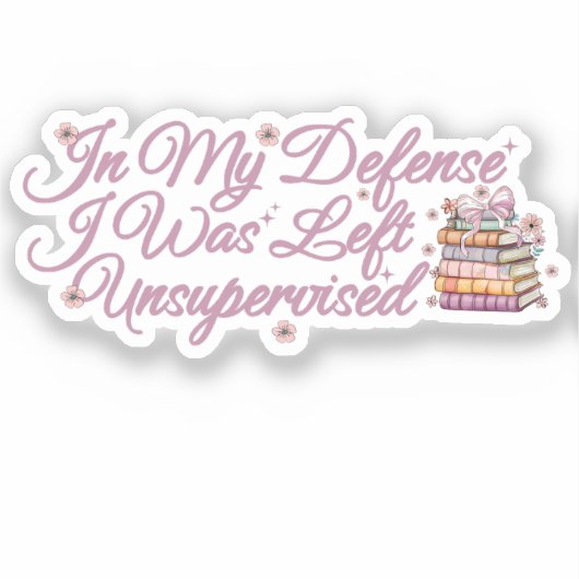 In mijn verdediging werd ik zonder toezicht achter sticker (Voorkant)