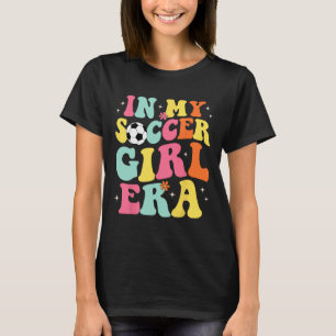 In Mijn Voetbalmeisje Tijdperk Retro Groovy Voetba T-shirt