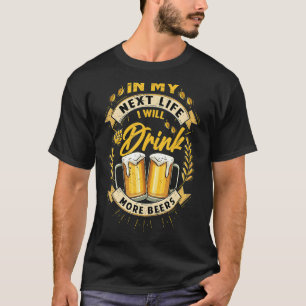 In mijn volgende leven zal ik meer Drink Drinken T-shirt