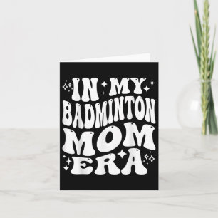 In My Badminton Mom Era - Funny Shuttle Supporter Kaart