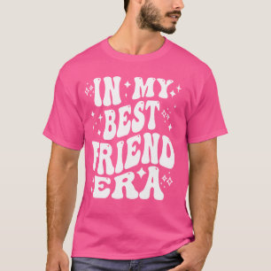 In My Best Friend Era - Funny BFF, Bestie T-shirt