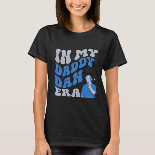 In My Daddy Dan Era Funny Papa Daddy Vaderdag T-shirt (Voorkant)