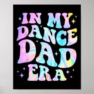 In My Dance Dad Era Tie Dye Dance Daddy Sportvet Poster