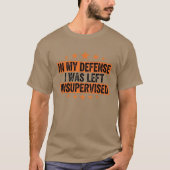 in My Defence I was Left Unsupervised Funny Retro T-shirt (Voorkant)