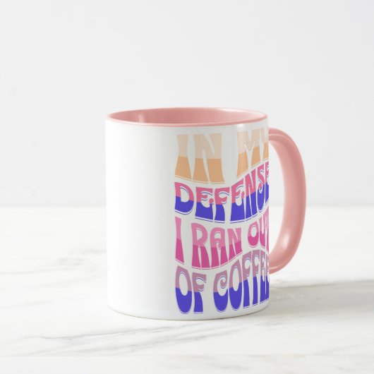 In My Defense I Ran Out of Coffee Mug Mok (Voorkant rechts)