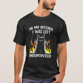 In My Defense I Was Left Unsupervised Black Cat Fu T-shirt (Voorkant)