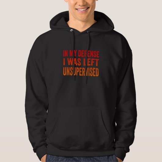 In my defense I was left unsupervised Cool tee Hoodie (Voorkant)