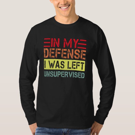 In my defense i was left unsupervised dad joke vi t-shirt (Voorkant)