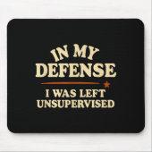 In My Defense I Was Left Unsupervised Funny  Muismat (Voorkant)