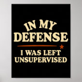 In My Defense I Was Left Unsupervised Funny Poster (Voorkant)
