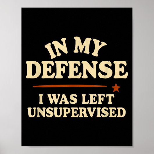 In My Defense I Was Left Unsupervised Funny  Poster (Voorkant)