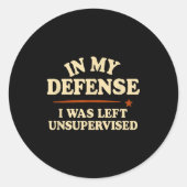 In My Defense I Was Left Unsupervised Funny  Ronde Sticker (Voorkant)