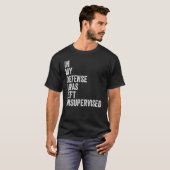 In my Defense I was left unsupervised Funny Sarcas T-shirt (Voorkant volledig)