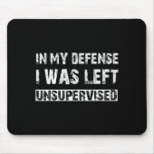 In My Defense I Was Left Unsupervised Graphic Funn Muismat (Voorkant)