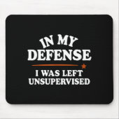 In My Defense I Was Left Unsupervised Humor Saying Muismat (Voorkant)