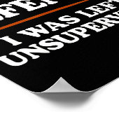 In My Defense I Was Left Unsupervised Humor Saying Poster (Hoek)