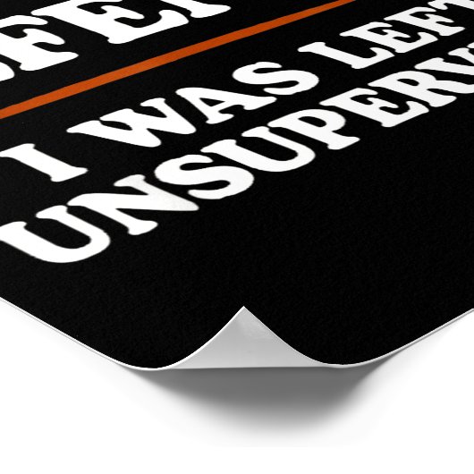 In My Defense I Was Left Unsupervised Humor Saying Poster (Hoek)