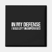 In My Defense I Was Left Unsupervised Shirt Funny Magneet (Voorkant)