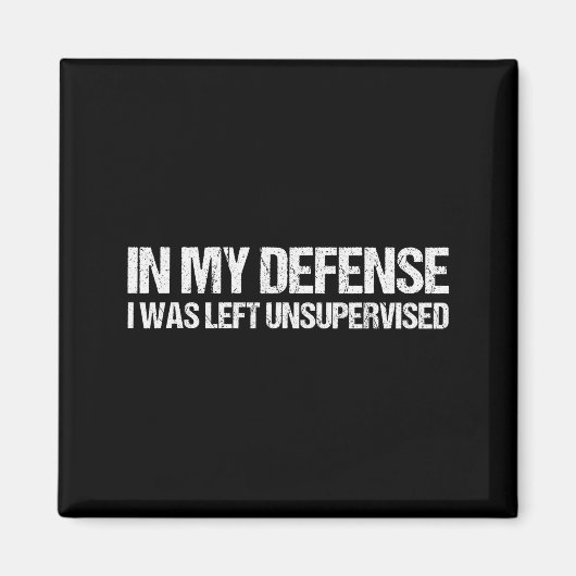 In My Defense I Was Left Unsupervised Shirt Funny Magneet (Voorkant)