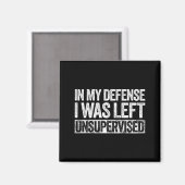 In My Defense I Was Left Unsupervised Shirt Funny Magneet (Voorkant / Achterkant)