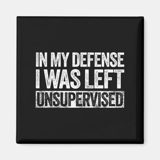 In My Defense I Was Left Unsupervised Shirt Funny Magneet (Voorkant)