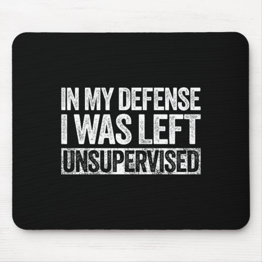 In My Defense I Was Left Unsupervised Shirt Funny  Muismat (Voorkant)