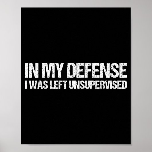 In My Defense I Was Left Unsupervised Shirt Funny Poster (Voorkant)